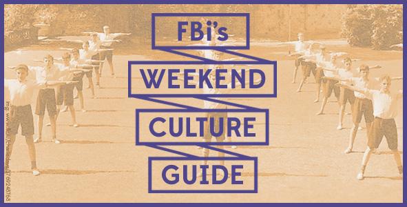 FBi's Weekend Culture Guide